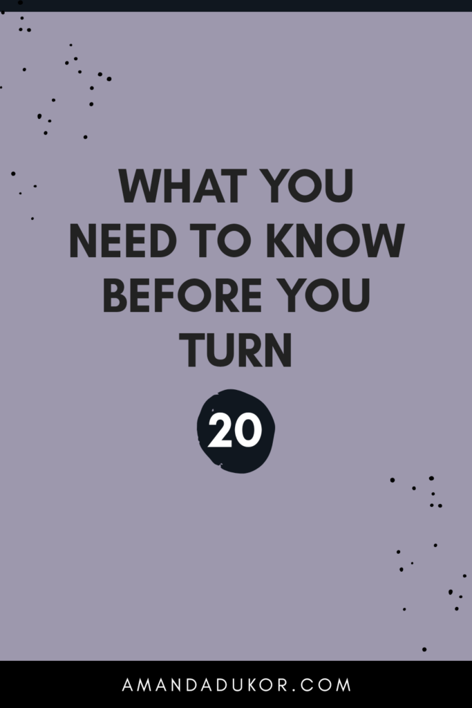 What you need to know before you turn twenty